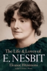 The Life and Loves of E. Nesbit : Author of The Railway Children - Book