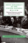Irish Diplomacy at the United Nations, 1945-65 : National Interests and the International Order - Book
