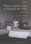 Roman Catholic Nuns in England and Wales, 1800-1937 - Book