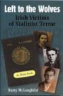 Left to the Wolves : Irish Victims of Stalinist Terror - Book
