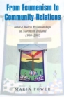 From Ecumenism to Community Relations : Inter-church Relationships in Northern Ireland 1980-1999 - Book