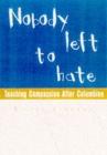 Nobody Left To Hate : Teaching Compassion after Columbine - Book