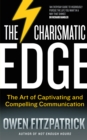 The Charismatic Edge: The Art of Captivating and Compelling Communication - eBook