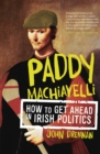Paddy Machiavelli - How to Get Ahead in Irish Politics - eBook