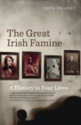 The Great Irish Famine : A History in Four Lives - Book