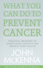 What You Can do to Prevent Cancer : Practical Measures to Adjust Your Lifestyle and Protect Your Health - Book