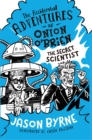 The Accidental Adventures of Onion O'Brien : The Secret Scientist - Book