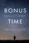 Bonus Time : A true story of surviving the worst and discovering the magic of everyday - Book