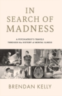 In Search of Madness : A psychiatrist’s travels through the history of mental illness - Book