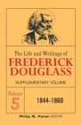 The Life and Writings of Frederick Douglass Volume 5 : Supplementary Volume - Book