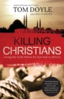 Killing Christians : Living the Faith Where It's Not Safe to Believe - Book