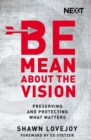 Be Mean About the Vision : Preserving and Protecting What Matters - Book