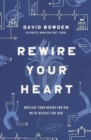 Rewire Your Heart : Replace Your Desire for Sin with Desire For God - Book