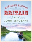 Barging Round Britain : Exploring the History of Our Nation's Canals and Waterways - Book