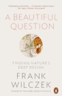 A Beautiful Question : Finding Nature's Deep Design - Book
