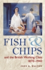 Fish and Chips and the British Working Class, 1870-1940 - Book