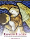 Espying Heaven : The Stained Glass of Charles Eamer Kempe and his Artists - Book