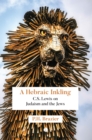 A Hebraic Inkling : C.S. Lewis on Judaism and the Jews - Book