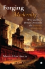 Forging Modernity : Why and How Britain Developed the Industrial Revolution - Book