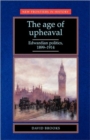 The Age of Upheaval : Edwardian Politics 1899-1914 - Book