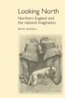 Looking North : Northern England and the National Imagination - Book