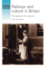 Railways and Culture in Britain : The Epitome of Modernity - Book