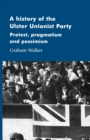 A History of the Ulster Unionist Party : Protest, Pragmatism and Pessimism - Book