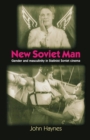 New Soviet Man : Gender and Masculinity in Stalinst Soviet Cinema - Book