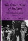 'The Better Class' of Indians : Social Rank, Imperial Identity, and South Asians in Britain 1858-1914 - Book