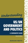 Understanding Us/Uk Government and Politics (2nd EDN) : A Comparative Guide - Book