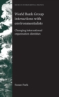 World Bank Group Interactions with Environmentalists : Changing International Organisation Identities - Book