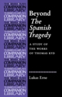 Beyond the Spanish Tragedy : A Study of the Works of Thomas Kyd - Book