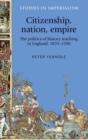 Citizenship, Nation, Empire : The Politics of History Teaching in England, 1870-1930 - Book