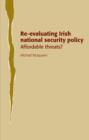Re-Evaluating Irish National Security Policy : Affordable Threats? - Book