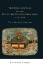 The Rise and Fall of the Scottish Cotton Industry, 1778-1914 : 'The Secret Spring' - Book