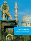 Understanding the Politics of Heritage - Book