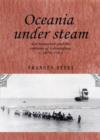 Oceania Under Steam : Sea Transport and the Cultures of Colonialism, c. 1870-1914 - Book