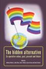 The Hidden Alternative : Co-Operative Values, Past, Present and Future - Book