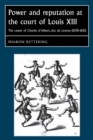 Power and Reputation at the Court of Louis XIII : The Career of Charles D'Albert, Duc De Luynes (1578-1621) - Book