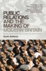 Public Relations and the Making of Modern Britain : Stephen Tallents and the Birth of a Progressive Media Profession - Book