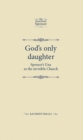 God'S Only Daughter : Spenser's Una as the Invisible Church - Book