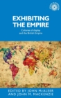 Exhibiting the Empire : Cultures of Display and the British Empire - Book
