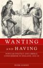 Wanting and Having : Popular Politics and Liberal Consumerism in England, 1830-70 - Book