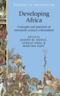 Developing Africa : Concepts and Practices in Twentieth-Century Colonialism - Book