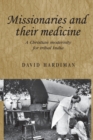 Missionaries and Their Medicine : A Christian Modernity for Tribal India - Book