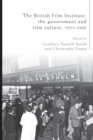 The British Film Institute, the Government and Film Culture, 1933-2000 - Book