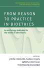 From Reason to Practice in Bioethics : An Anthology Dedicated to the Works of John Harris - Book