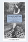 Witchcraft and Whigs : The Life of Bishop Francis Hutchinson (1660-1739) - Book