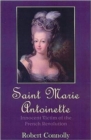 Saint Marie Antoinette : Innocent Victim of the French Revolution - Book