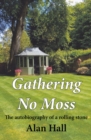 Gathering No Moss : The autobiography of a rolling stone - Book